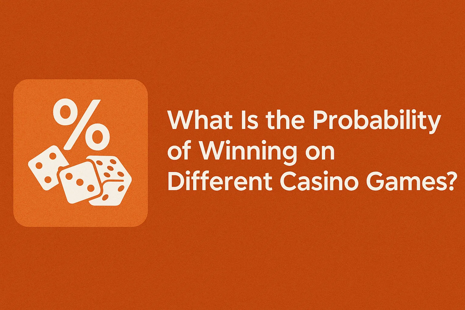 What Is the Probability of Winning on Different Casino Games? 